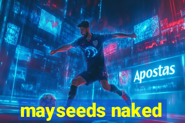 mayseeds naked